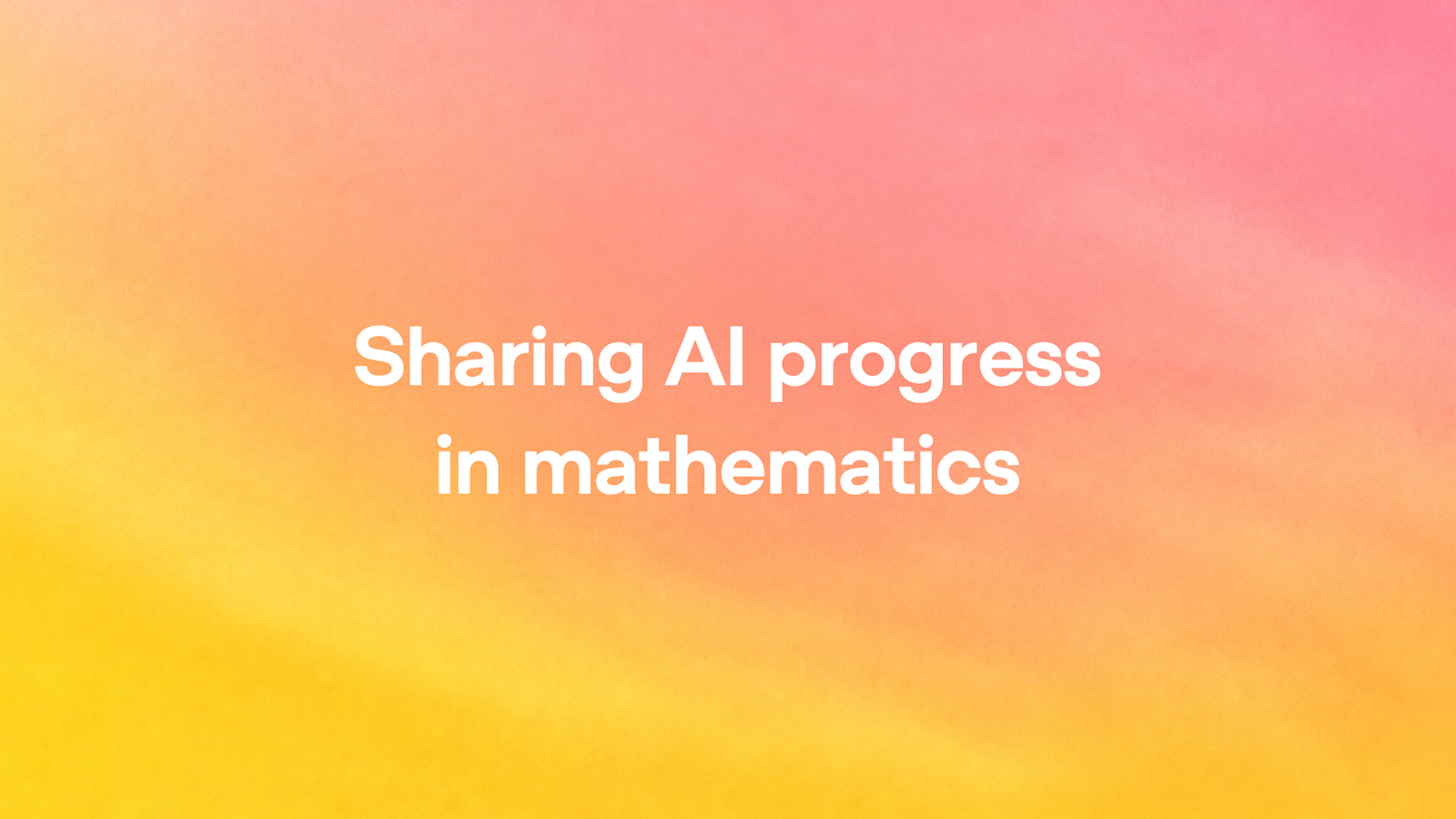 The official social-share image OpenAI published with its post "Sharing AI progress in mathematics," carrying the post's title artwork.