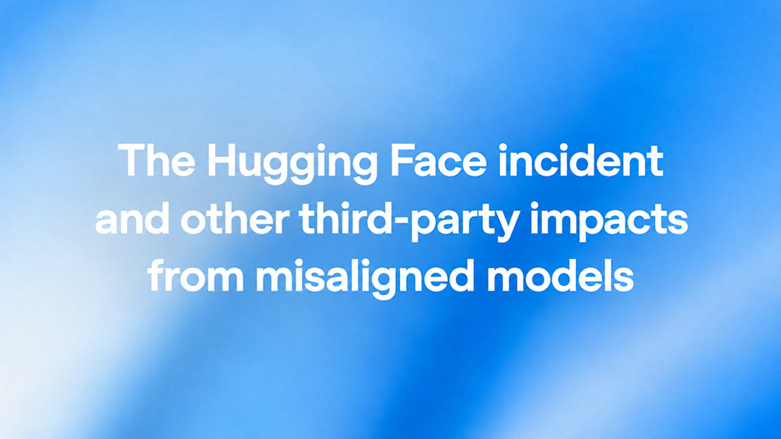 OpenAI が、Hugging Face 事案とミスアラインなモデルによる第三者への影響についての自らの説明とともに openai.com に掲載したヒーロー画像。